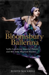 Bloomsbury Ballerina: Lydia Lopokova, Imperial Dancer and Mrs John Maynard Keynes